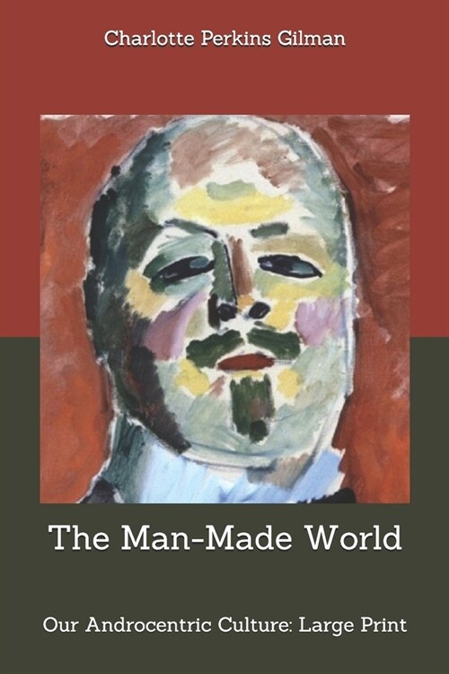 The Man-Made World; or, Our Androcentric Culture: Large Print (Paperback)