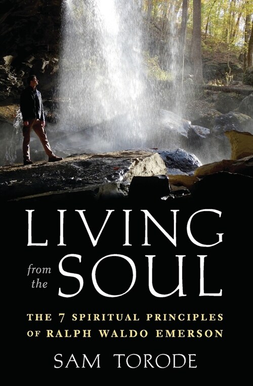 Living from the Soul: The 7 Spiritual Principles of Ralph Waldo Emerson (Paperback)