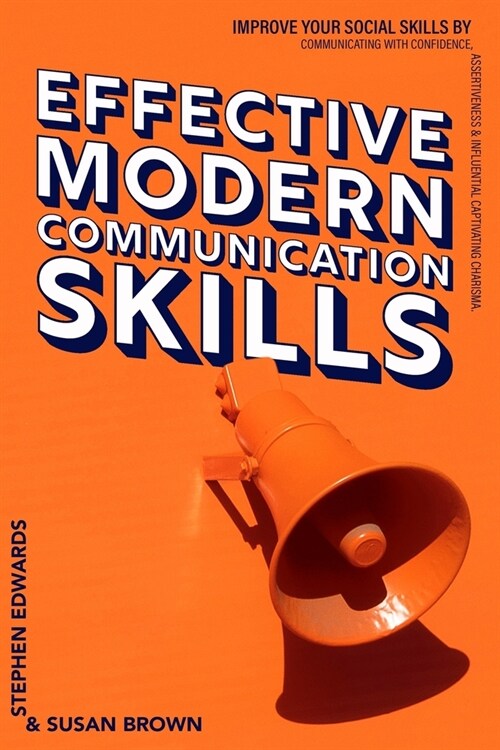 Effective Modern Communication: Improve Your Social Skills by Communicating with Confidence, Assertiveness & Influential Captivating Charisma (Paperback)