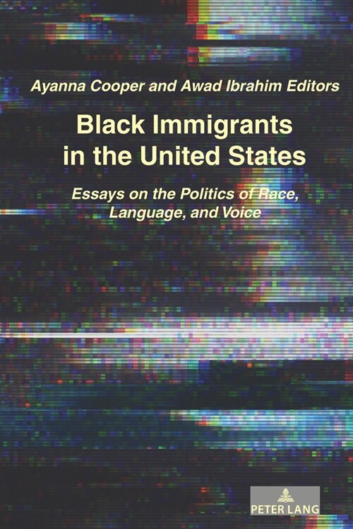 Black Immigrants in the United States: Essays on the Politics of Race, Language, and Voice (Hardcover)