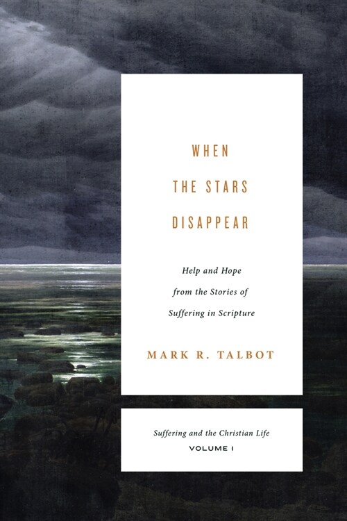 When the Stars Disappear: Help and Hope from Stories of Suffering in Scripture (Suffering and the Christian Life, Volume 1) (Paperback)