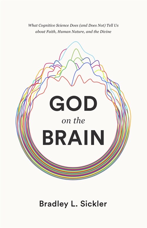 God on the Brain: What Cognitive Science Does (and Does Not) Tell Us about Faith, Human Nature, and the Divine (Paperback)