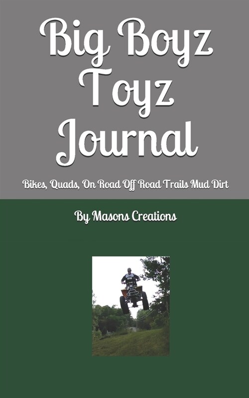 Big Boyz Toyz Journal: Bikes, Quads, On Road Off Road Trails Mud Dirt (Paperback)