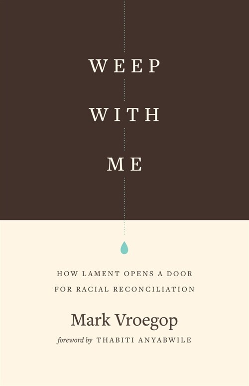 Weep with Me: How Lament Opens a Door for Racial Reconciliation (Paperback)