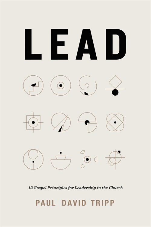 Lead: 12 Gospel Principles for Leadership in the Church (Hardcover)