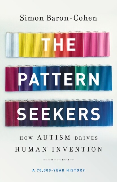 The Pattern Seekers: How Autism Drives Human Invention (Hardcover)