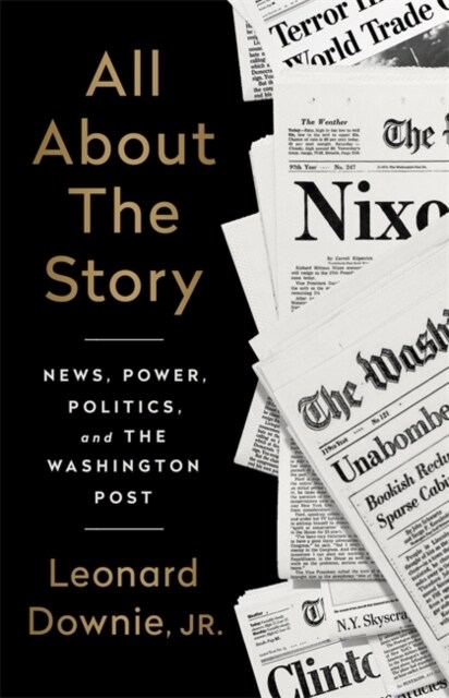 All about the Story: News, Power, Politics, and the Washington Post (Hardcover)