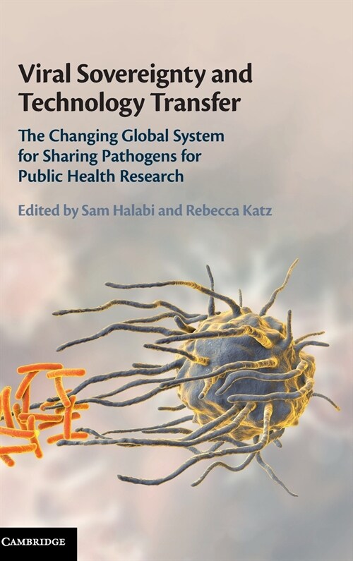 Viral Sovereignty and Technology Transfer : The Changing Global System for Sharing Pathogens for Public Health Research (Hardcover)