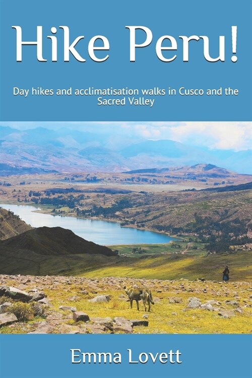 Hike Peru!: Day hikes and acclimatisation walks in Cusco and the Sacred Valley (Paperback)
