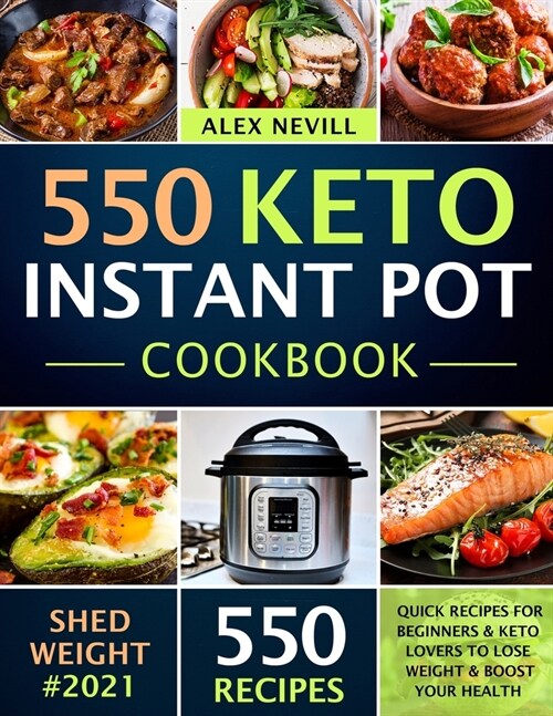 Keto Instant Pot Cookbook: 550 Quick Recipes For Beginners & Keto Lovers To Lose Weight & Boost Your Health (Paperback)