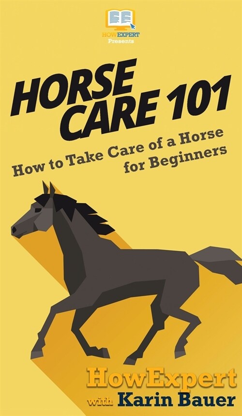 Horse Care 101: How to Take Care of a Horse for Beginners (Hardcover)