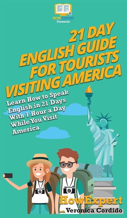 21 Day English Guide for Tourists Visiting America: Learn How to Speak English in 21 Days With 1 Hour a Day While You Visit America (Hardcover)