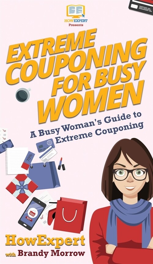 Extreme Couponing for Busy Women: A Busy Womans Guide to Extreme Couponing (Hardcover)