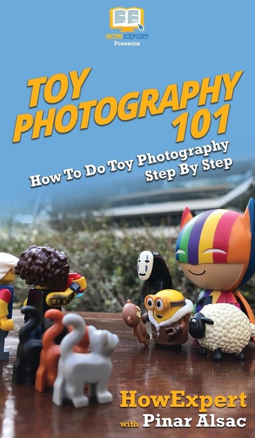 Toy Photography 101: How To Do Toy Photography Step By Step (Hardcover)