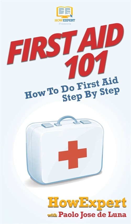 First Aid 101: How To Do First Aid Step By Step (Hardcover)