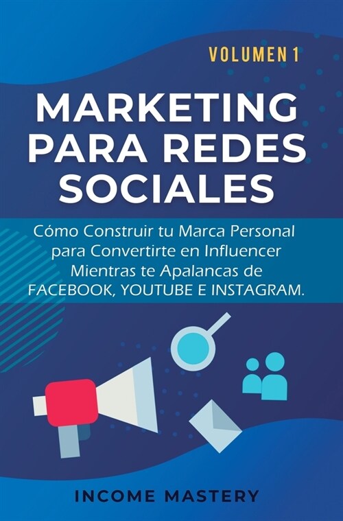 Marketing Para Redes Sociales: Como Construir tu Marca Personal para Convertirte en Influencer Mientras te Apalancas de Facebook, Youtube e Instagram (Hardcover)