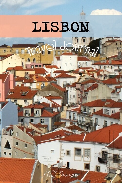 Lisbon Travel Journal: Portugal Blank Lined Notebook for Travels And Adventure Of Your Trip Matte Cover 6 X 9 Inches 15.24 X 22.86 Centimetre (Paperback)