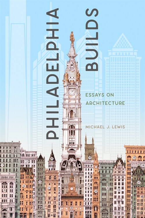 Philadelphia Builds: Essays on Architecture (Paperback)