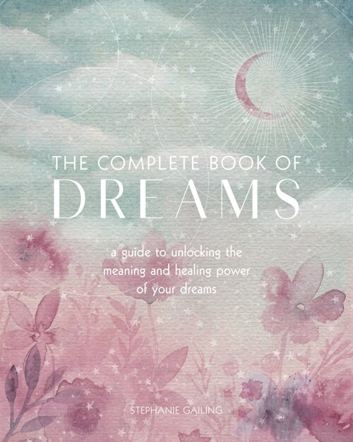 The Complete Book of Dreams: A Guide to Unlocking the Meaning and Healing Power of Your Dreams (Paperback)