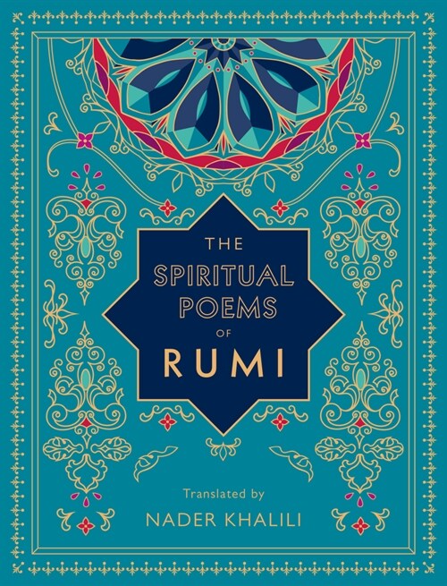 The Spiritual Poems of Rumi: Translated by Nader Khalili (Hardcover)