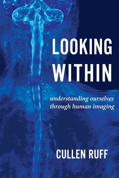 Looking Within: Understanding Ourselves through Human Imaging (Paperback)