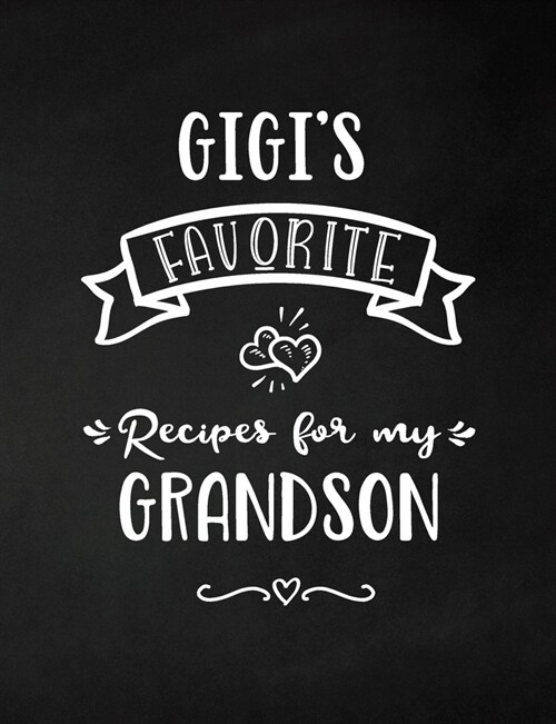 Gigis Favorite, Recipes for My Grandson: Keepsake Recipe Book, Family Custom Cookbook, Journal for Sharing Your Favorite Recipes, Personalized Gift, (Paperback)