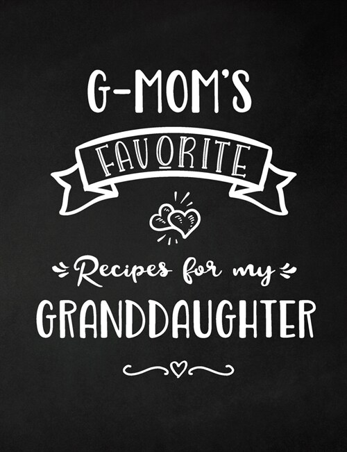 G-Moms Favorite, Recipes for My Granddaughter: Keepsake Recipe Book, Family Custom Cookbook, Journal for Sharing Your Favorite Recipes, Personalized (Paperback)