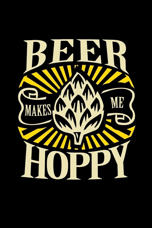 Beer Makes Me Hoppy: Beer Review Journal and Notebook for Beer Tasting (Paperback)