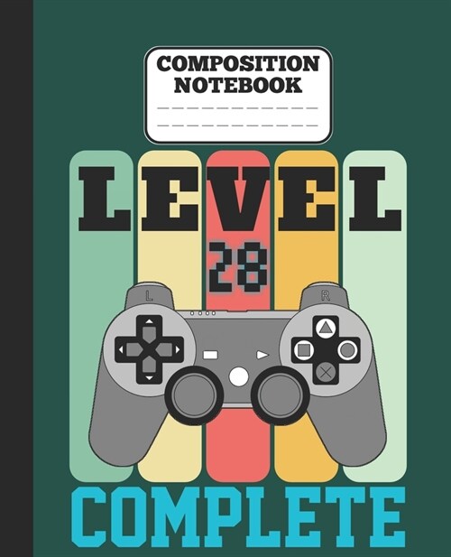 Composition Notebook - Level 28 Complete: funny retro vintage 28th Gamer Birthday Gift wide ruled notebook / journal gaming lovers gift (Paperback)
