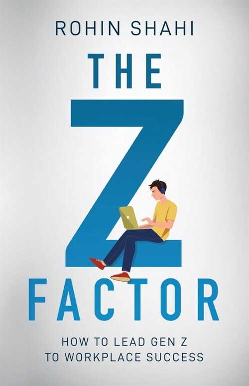 The Z Factor: How to Lead Gen Z to Workplace Success (Paperback)