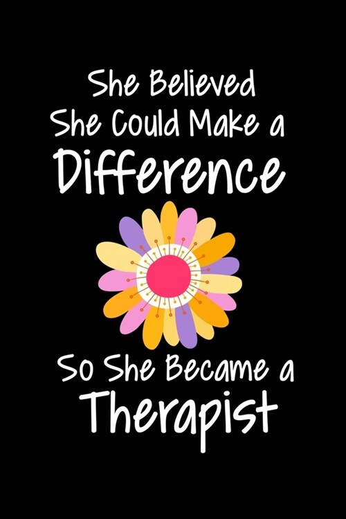 She Believed She Could Make A Difference So She Became A Therapist: Daily Planner - Therapist Appreciation Gift For Women And Man (Paperback)