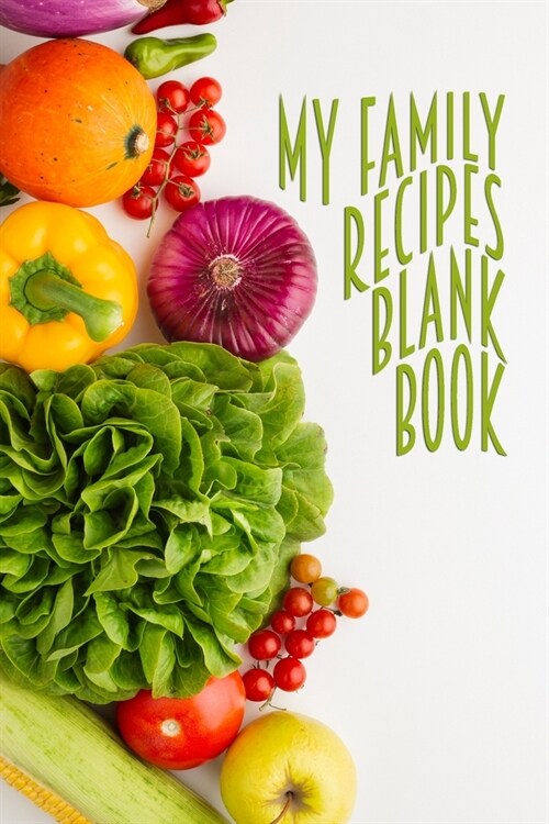 My Family Recipes Blank Book: 110 Pages, 6 x 9 - Create Your Own Collected Recipe Book. Blank Recipe Book to Write in- Note down your 50 recipes - (Paperback)