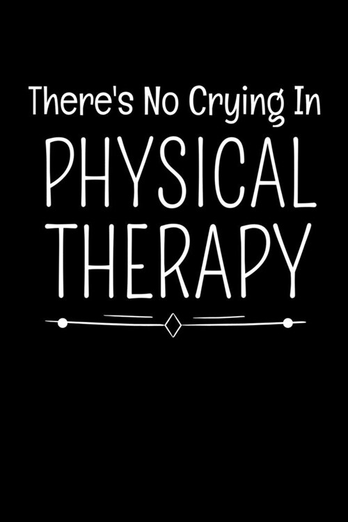 Theres No Crying In Physical Therapy: Daily Planner - Therapist Appreciation Gift For Women And Man (Paperback)