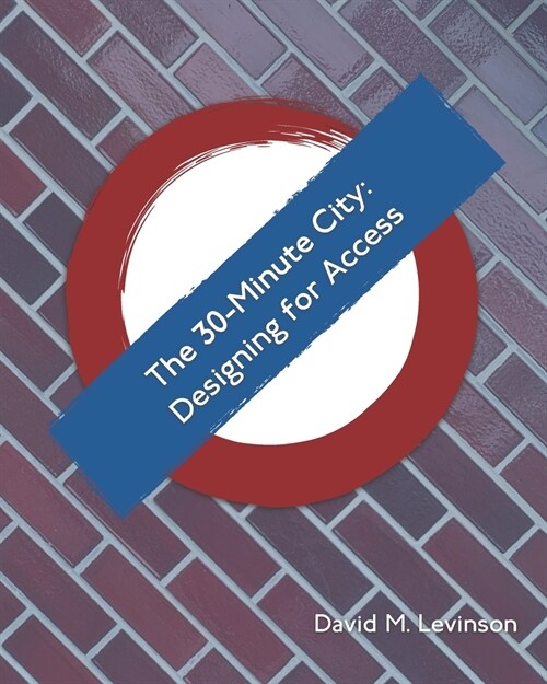 The 30-Minute City: Designing for Access (Paperback)