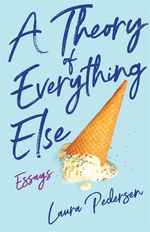 A Theory of Everything Else: Essays (Paperback)