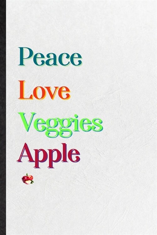 Peace Love Veggies Apple: Practical Healthy Fruit Lined Notebook/ Blank Journal For On Diet Keep Fitness, Inspirational Saying Unique Special Bi (Paperback)