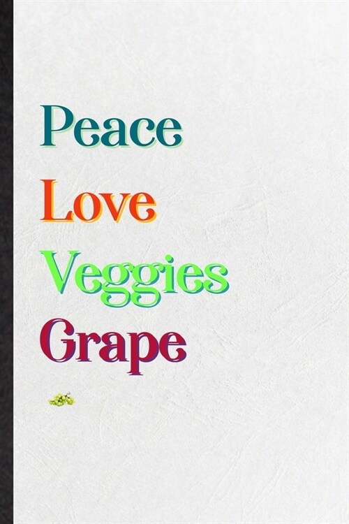 Peace Love Veggies Grape: Blank Practical Nutritious Fruit Lined Notebook/ Journal For Weight Loss Keep Fit, Inspirational Saying Unique Special (Paperback)
