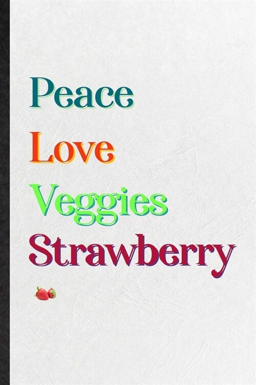 Peace Love Veggies Strawberry: Practical Healthy Fruit Lined Notebook/ Blank Journal For On Diet Keep Fitness, Inspirational Saying Unique Special Bi (Paperback)