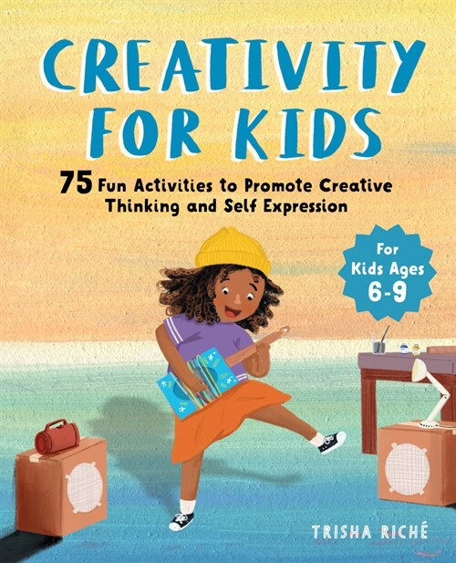 Creativity for Kids: 75 Fun Activities to Promote Creative Thinking and Self Expression (Paperback)