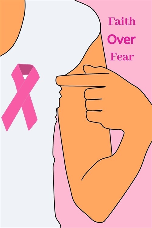 Faith Over Fear: Breast Cancer Awareness Themed Journal To Write In For Women: 6x9 Inch, 120 Page, Blank Lined Notebook (Paperback)
