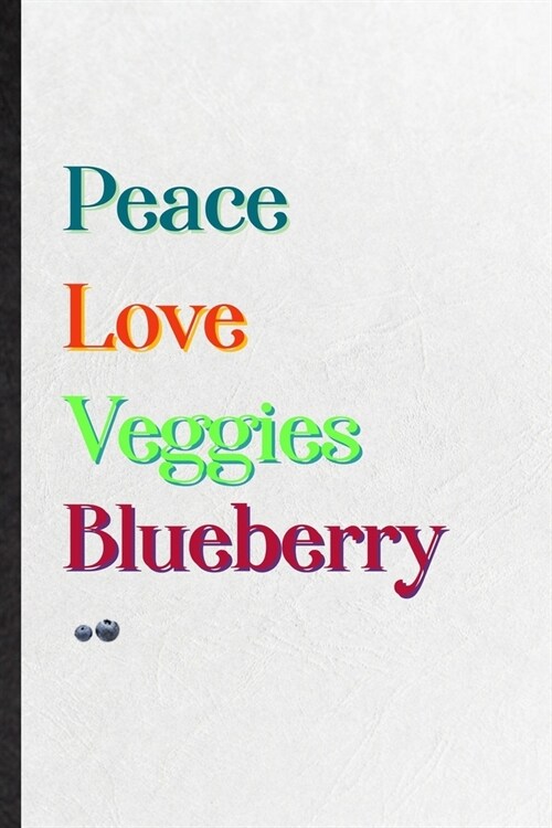 Peace Love Veggies Blueberry: Practical Healthy Fruit Lined Notebook/ Blank Journal For On Diet Keep Fitness, Inspirational Saying Unique Special Bi (Paperback)