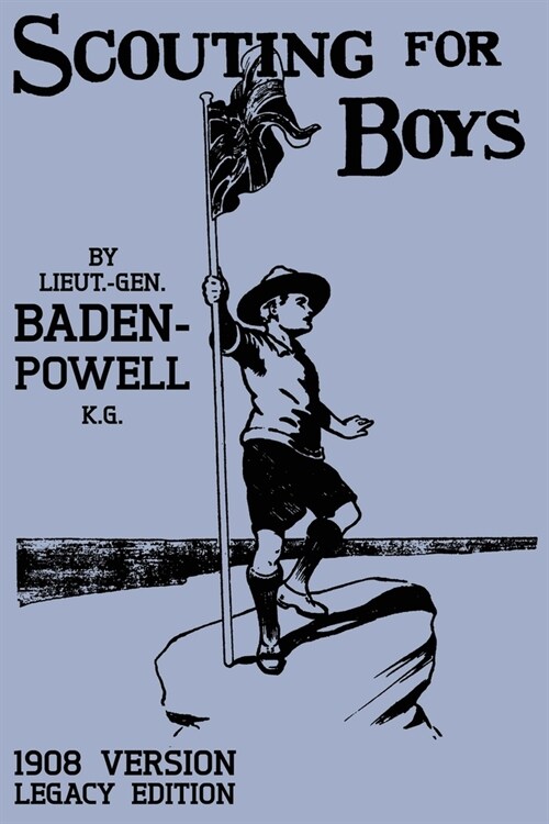 Scouting For Boys 1908 Version (Legacy Edition): The Original First Handbook That Started The Global Boy Scout Movement (Paperback, Legacy)