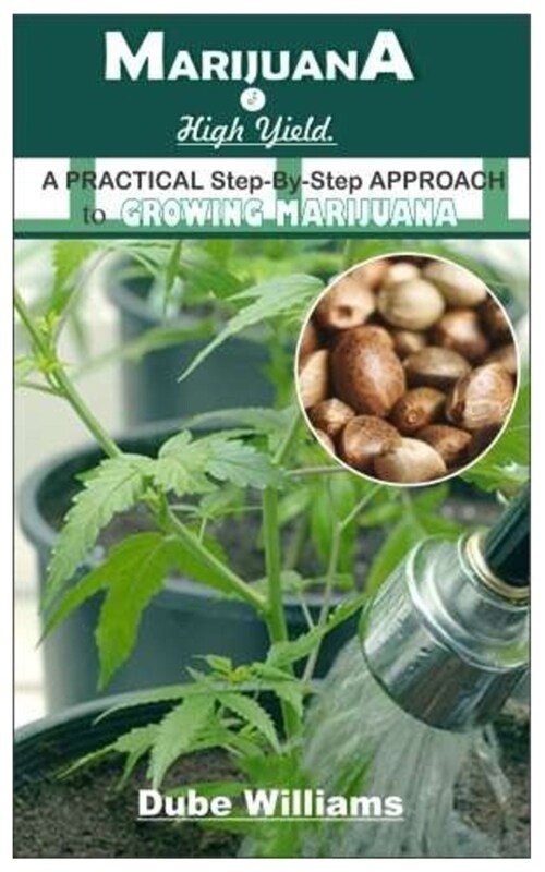 MARIJUANA Of High yield.: A PRACTICAL Step-By-Step APPROACH to GROWING MARIJUANA. (Paperback)