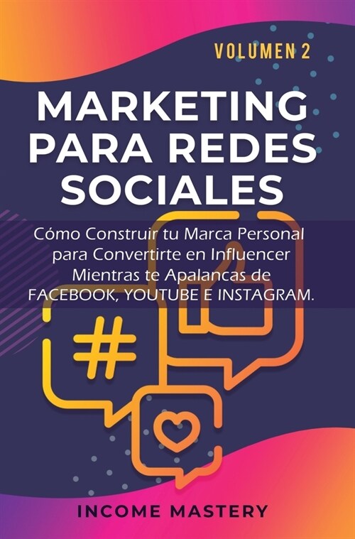 Marketing Para Redes Sociales: Como Construir tu Marca Personal para Convertirte en Influencer Mientras te Apalancas de Facebook, Youtube e Instagram (Hardcover)