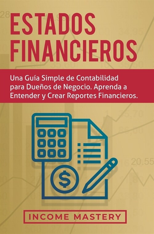 Estados financieros: Una gu? simple de contabilidad para due?s de negocio. Aprenda a entender y crear reportes financieros (Hardcover)