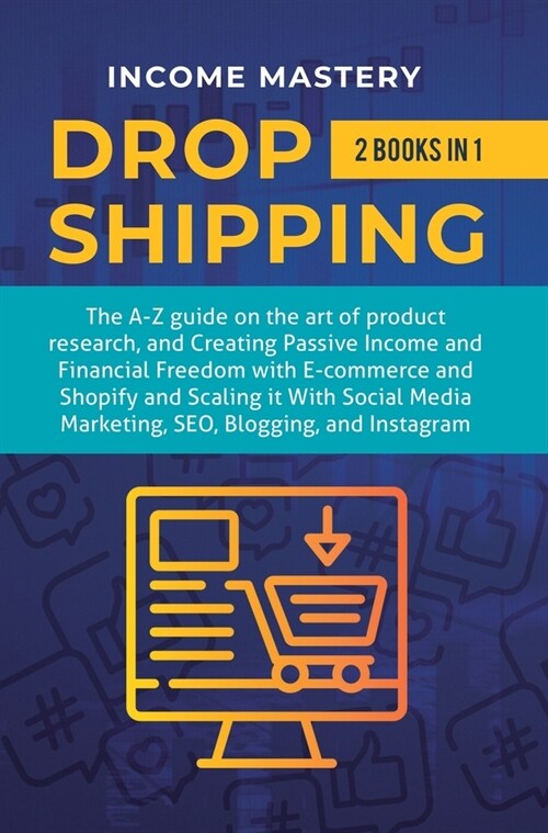 Dropshipping: 2 in 1: The A-Z guide on the Art of Product Research, Creating Passive Income, Financial Freedom with E-commerce, Shop (Hardcover)
