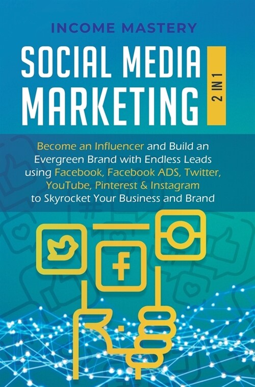 Social Media Marketing: 2 in 1: Become an Influencer & Build an Evergreen Brand with Endless Leads using Facebook, Facebook ADS, Twitter, YouT (Hardcover)