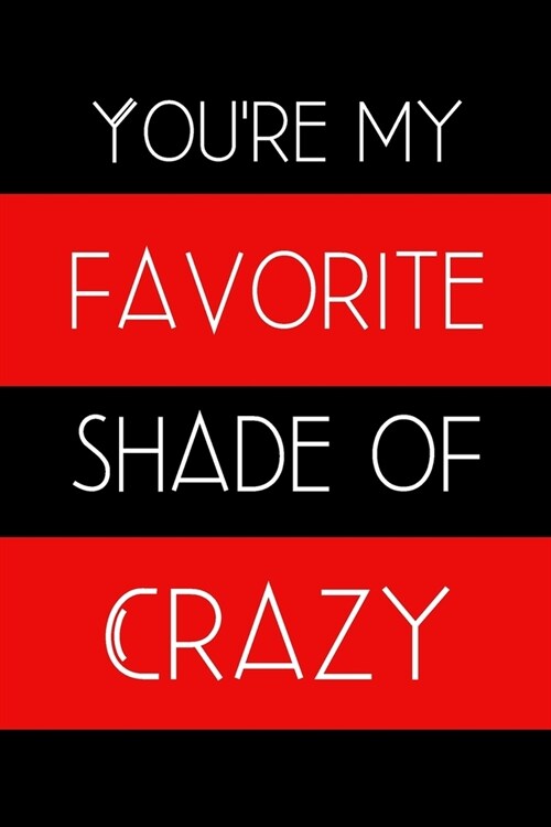 Youre My Favorite Shade of Crazy: Inspirational Quotes Blank Lined Journal (Paperback)