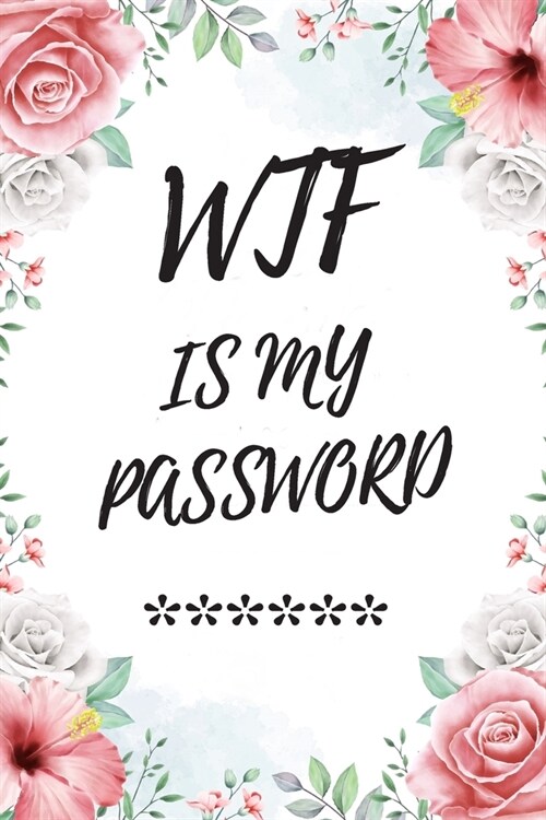 Wtf Is My Password: A Premium Journal Internet Password Logbook: Keep favorite Website Addresses, Username, Password, Email, Security, Ans (Paperback)