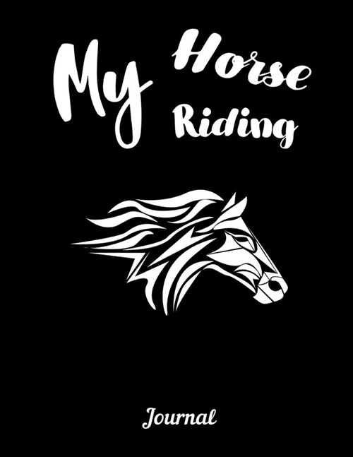 My Horse Riding Journal: Write Down in Journal Your Horse Riding and Training, Notebook and Horse Book for Adults and Kids. Record Riding Lesso (Paperback)